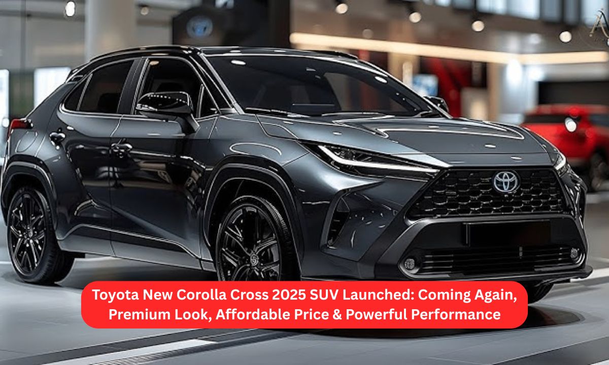 Toyota New Corolla Cross 2025 SUV Launched: Coming Again, Premium Look, Affordable Price & Powerful Performance