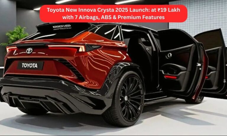 Toyota New Innova Crysta 2025 Launch: at ₹19 Lakh with 7 Airbags, ABS & Premium Features